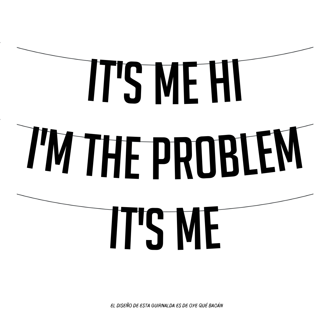 Guirnalda It's me Hi I'm the problem It's me