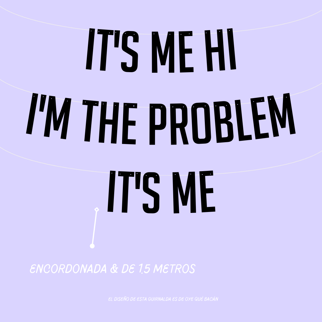 Guirnalda It's me Hi I'm the problem It's me